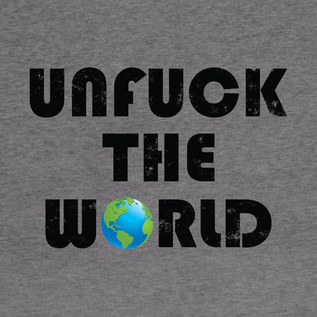 Unfuck the world by RockyDesigns